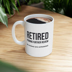 Funny Retirement Mug Gift — "Retired Pending Further Review - No Reviews are Scheduled" Ceramic Coffee Cup (11oz)