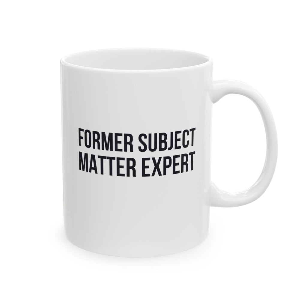 Funny Retirement Mug Gift for Government Employees — "Former Subject Matter Expert" Ceramic Coffee Cup (11oz)