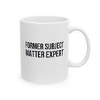 Funny Retirement Mug Gift for Government Employees — "Former Subject Matter Expert" Ceramic Coffee Cup (11oz)