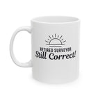 Funny Retirement Mug Gift for Surveyors — "Retired Surveyor - Still Correct" Ceramic Coffee Cup (11oz)