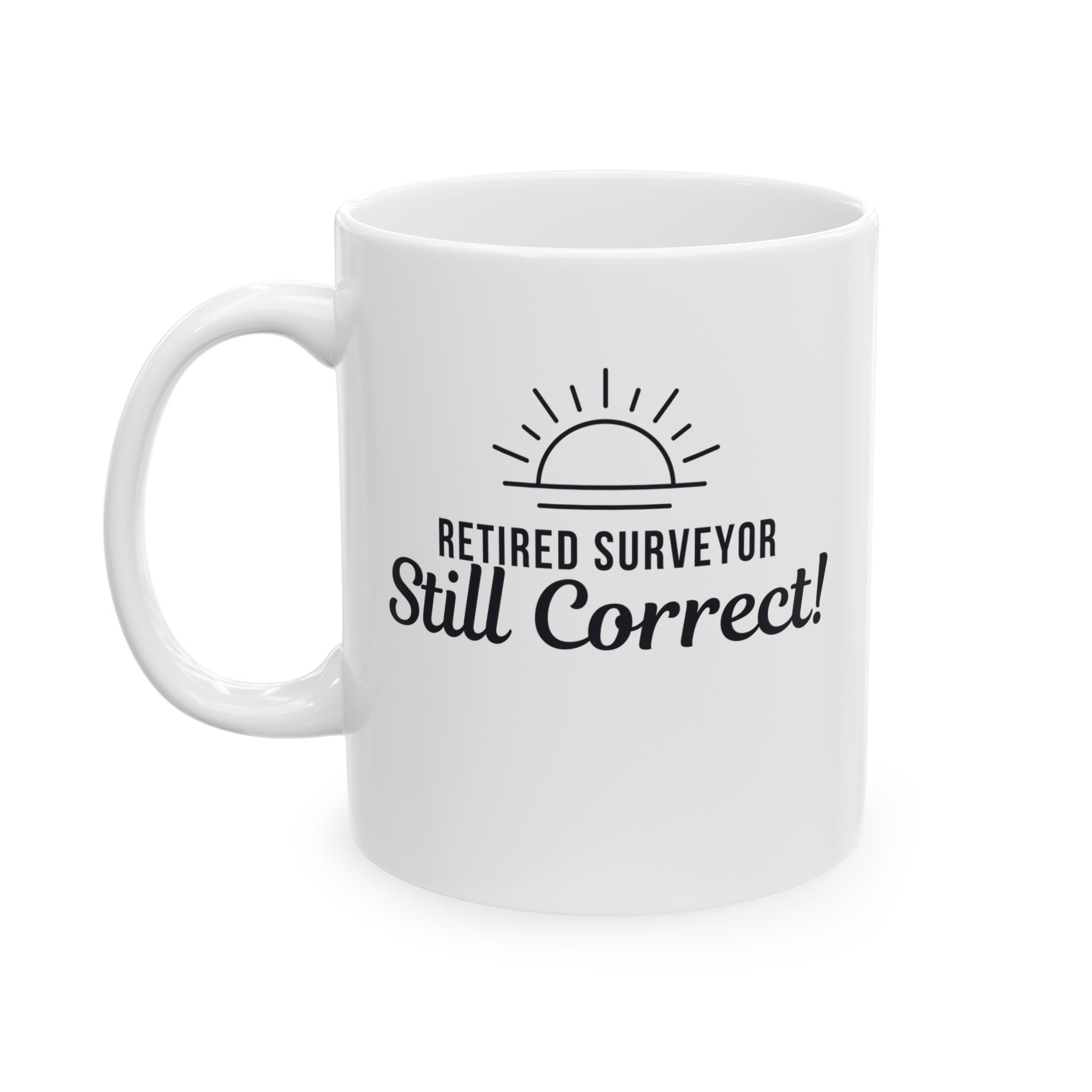 Funny Retirement Mug Gift for Surveyors — "Retired Surveyor - Still Correct" Ceramic Coffee Cup (11oz)