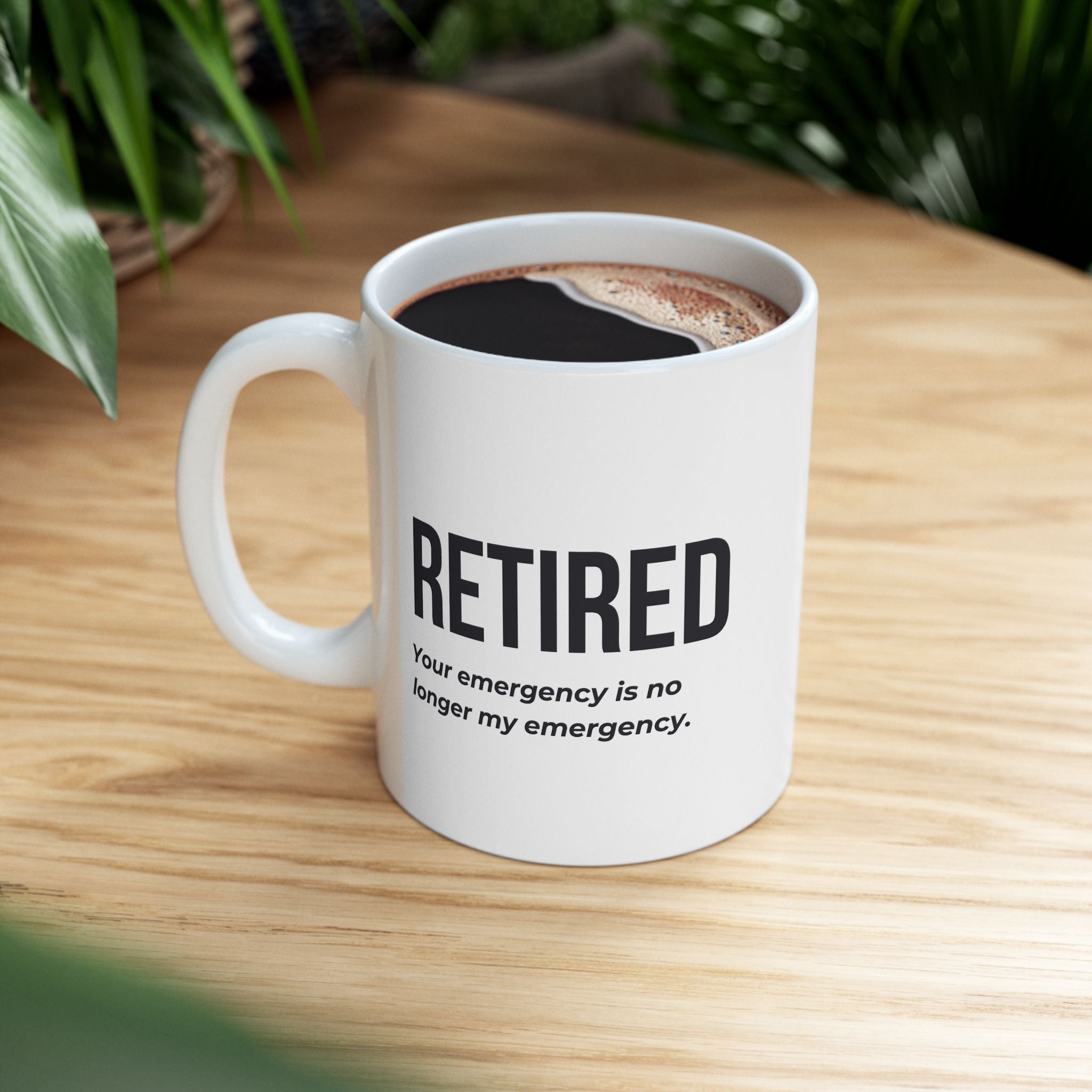 Funny Retirement Mug Gift for Government Employees — "RETIRED - Your Emergency is no Longer My Emergency" Ceramic Coffee Cup (11oz)