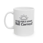 Funny Retirement Mug Gift — "Retired Public Servant - Still Correct" Ceramic Coffee Cup (11oz)