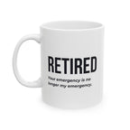 Funny Retirement Mug Gift for Government Employees — "RETIRED - Your Emergency is no Longer My Emergency" Ceramic Coffee Cup (11oz)