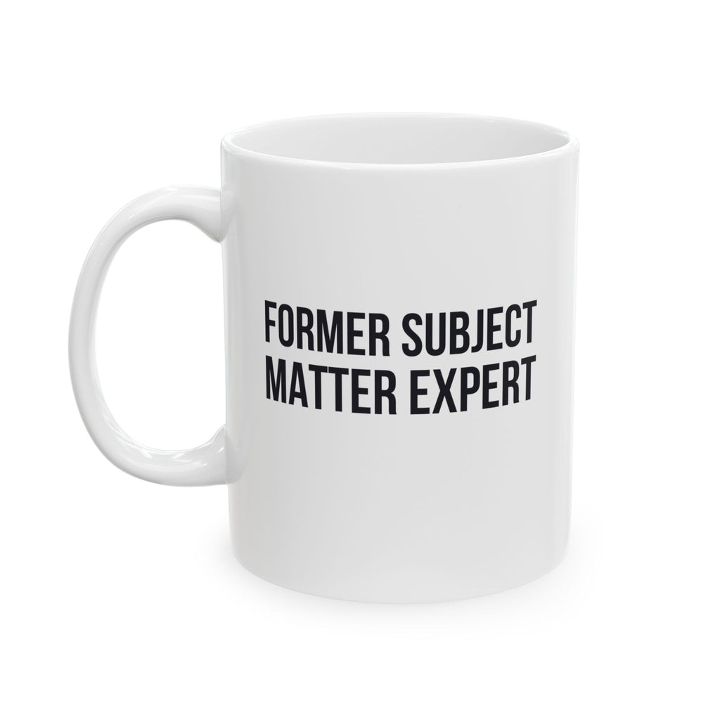Funny Retirement Mug Gift for Government Employees — "Former Subject Matter Expert" Ceramic Coffee Cup (11oz)