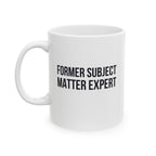 Funny Retirement Mug Gift for Government Employees — "Former Subject Matter Expert" Ceramic Coffee Cup (11oz)