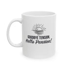 Fun Retirement Mug Gift — "Good bye Tension, Hello Pension!" Ceramic Coffee Cup (11oz)