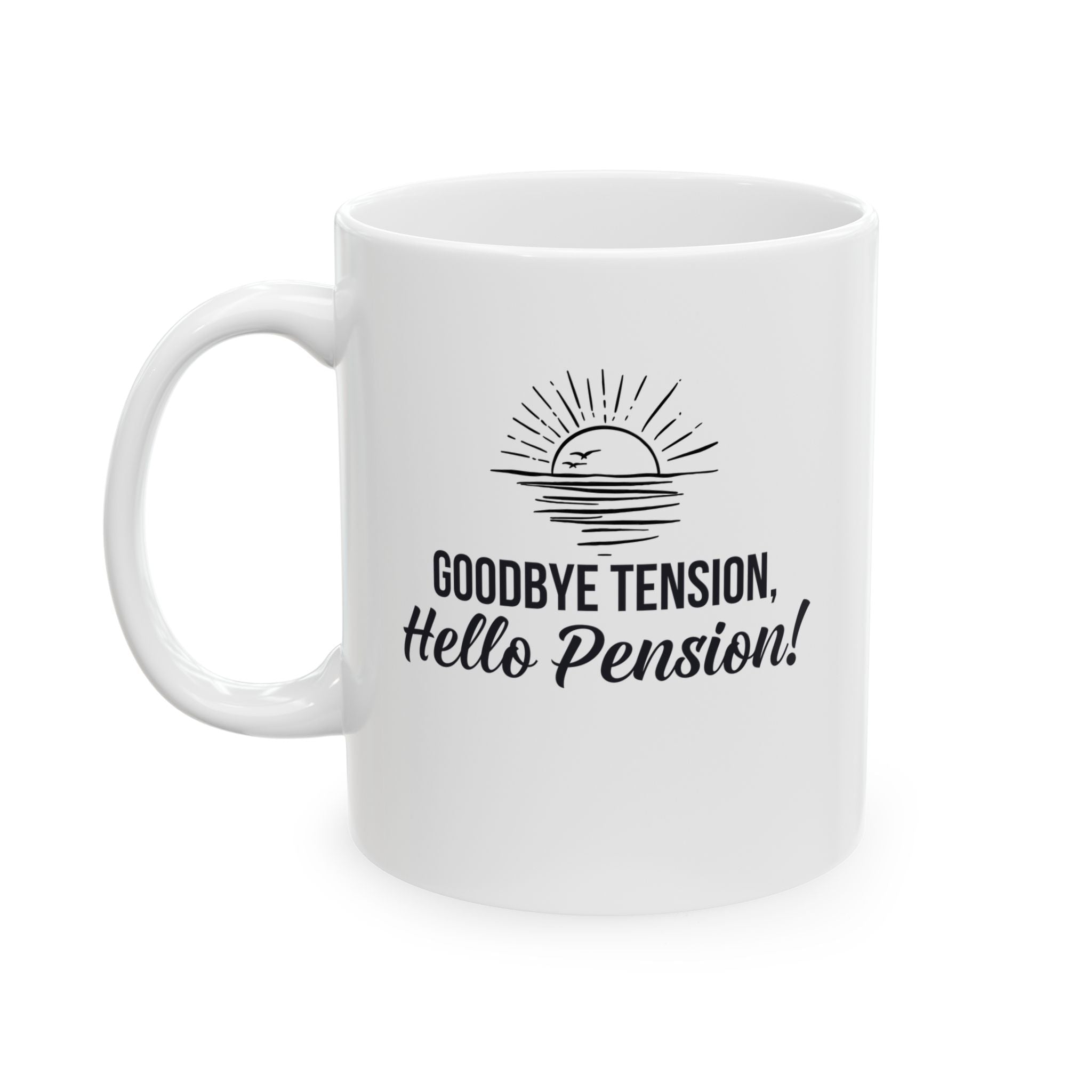 Fun Retirement Mug Gift — "Good bye Tension, Hello Pension!" Ceramic Coffee Cup (11oz)