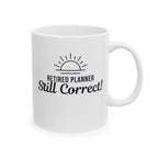 Funny Retirement Mug Gift for Planners— "Retired Planner - Still Correct" Ceramic Coffee Cup (11oz)