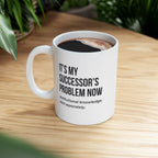 Funny Retirement Mug Gift for Government Employees — "It's My Successor's Problem Now - Institutional Knowledge Sold Separately" Ceramic Coffee Cup (11oz)