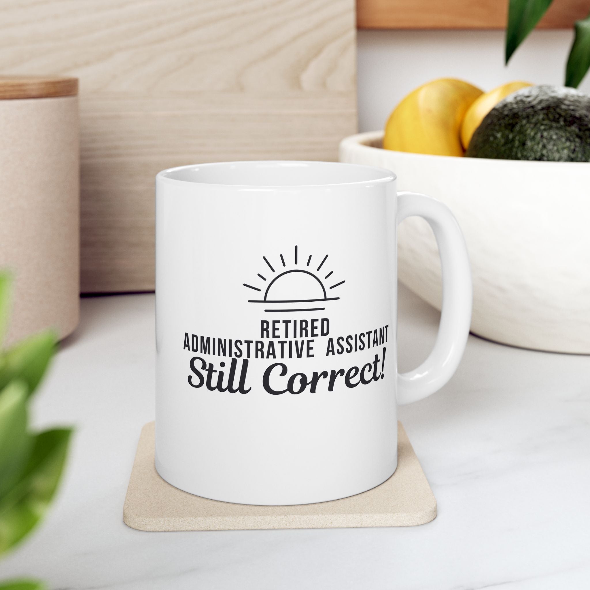 Funny Retirement Mug Gift for Administrative Assistants — "Retired Administrative Assistant - Still Correct" Ceramic Coffee Cup (11oz)