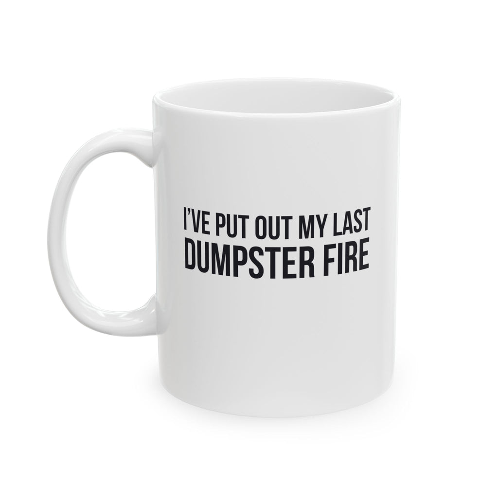 Funny Retirement Mug Gift for Government Employees — "I've Put Out My Last Dumpster Fire" Ceramic Coffee Cup (11oz)