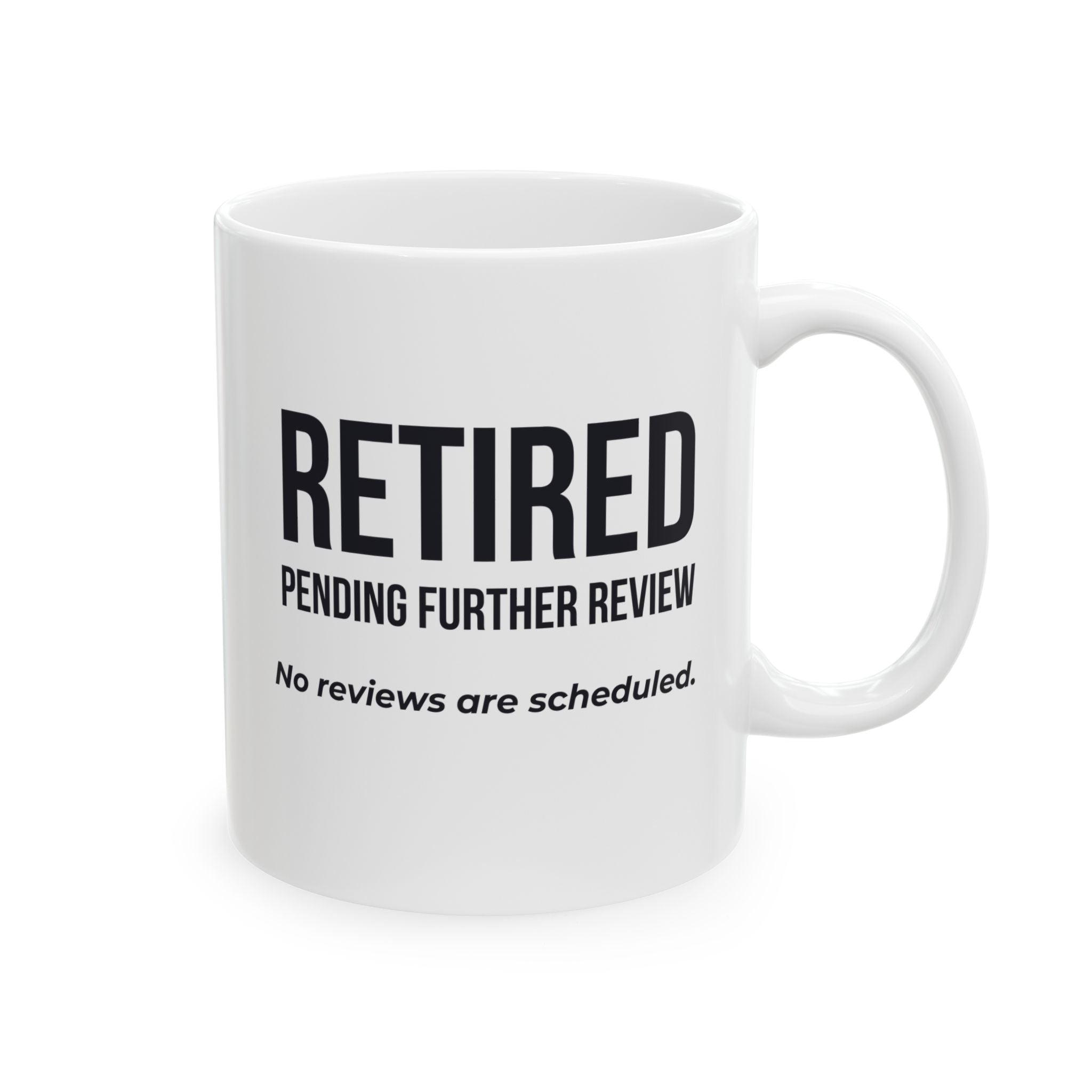 Funny Retirement Mug Gift — "Retired Pending Further Review - No Reviews are Scheduled" Ceramic Coffee Cup (11oz)