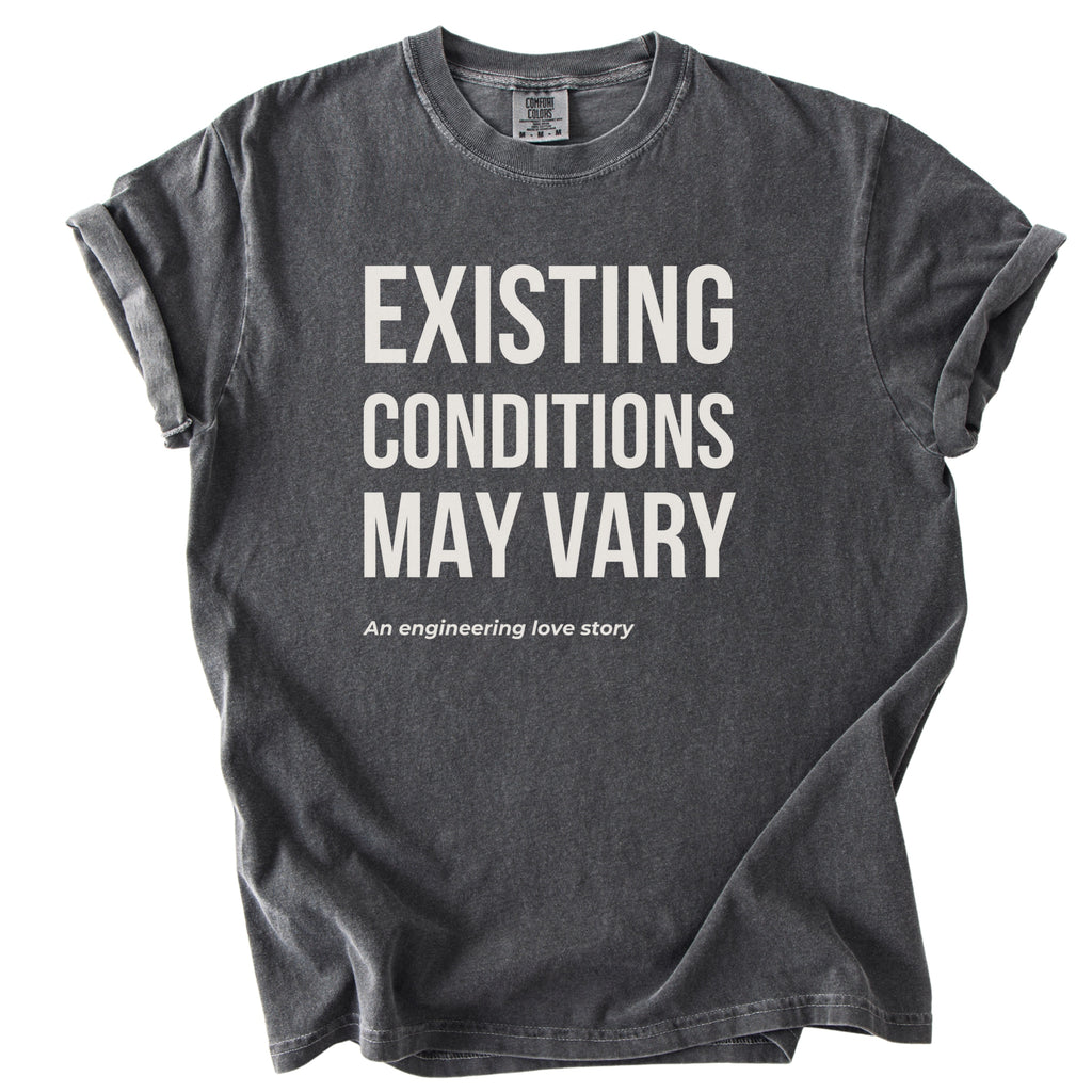 Existing Conditions May Vary | Funny Engineering & Construction Comfort Colors® T-Shirt Gift for Engineers Humor Gift Shirt