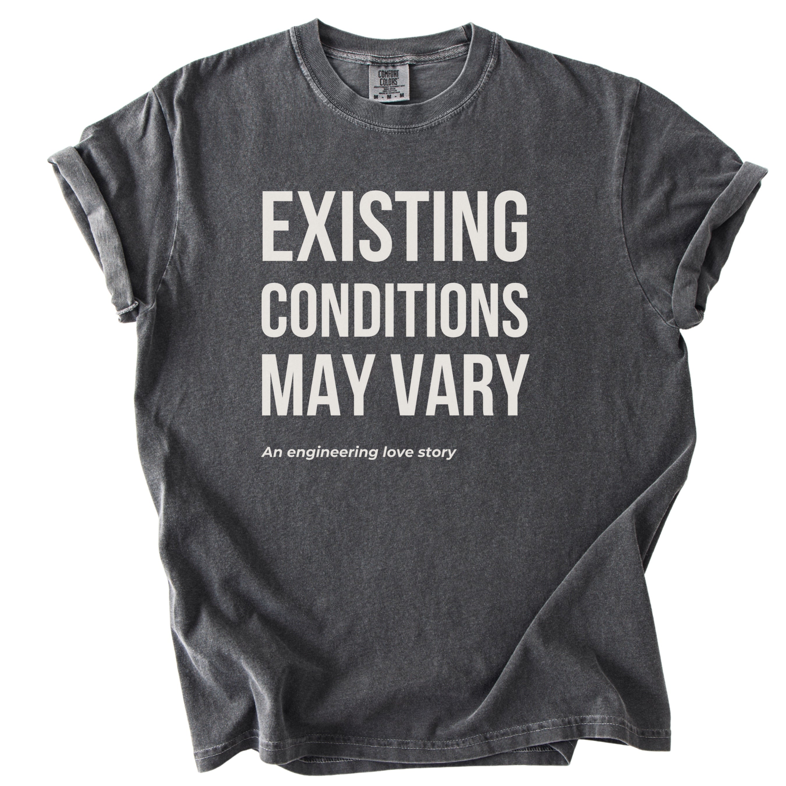 Existing Conditions May Vary | Funny Engineering & Construction Comfort Colors® T-Shirt Gift for Engineers Humor Gift Shirt