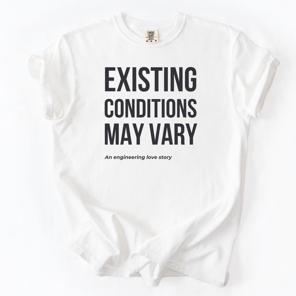 Existing Conditions May Vary | Funny Engineering & Construction Comfort Colors® T-Shirt Gift for Engineers Humor Gift Shirt