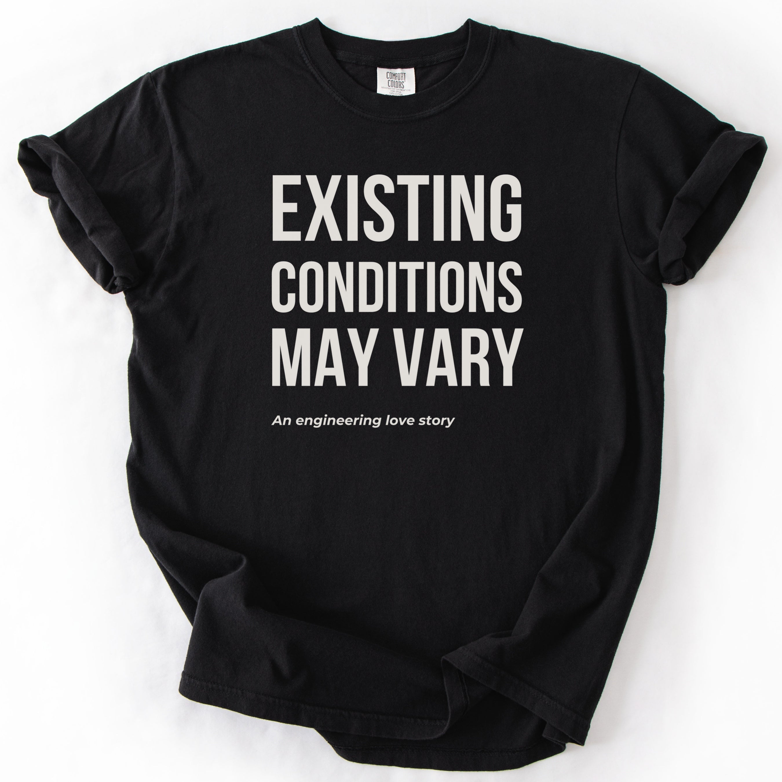 Existing Conditions May Vary | Funny Engineering & Construction Comfort Colors® T-Shirt Gift for Engineers Humor Gift Shirt