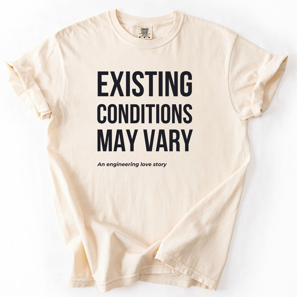 Existing Conditions May Vary | Funny Engineering & Construction Comfort Colors® T-Shirt Gift for Engineers Humor Gift Shirt