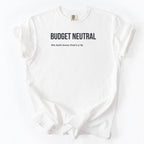 Budget Neutral... We Both Know That's a Lie | Funny Government Comfort Colors® T-Shirt Funny Gift Budget Finance Department