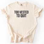 Too Vested To Quit | Funny Work Humor Comfort Colors® T-Shirt Employment Humor Gift for Office Workers