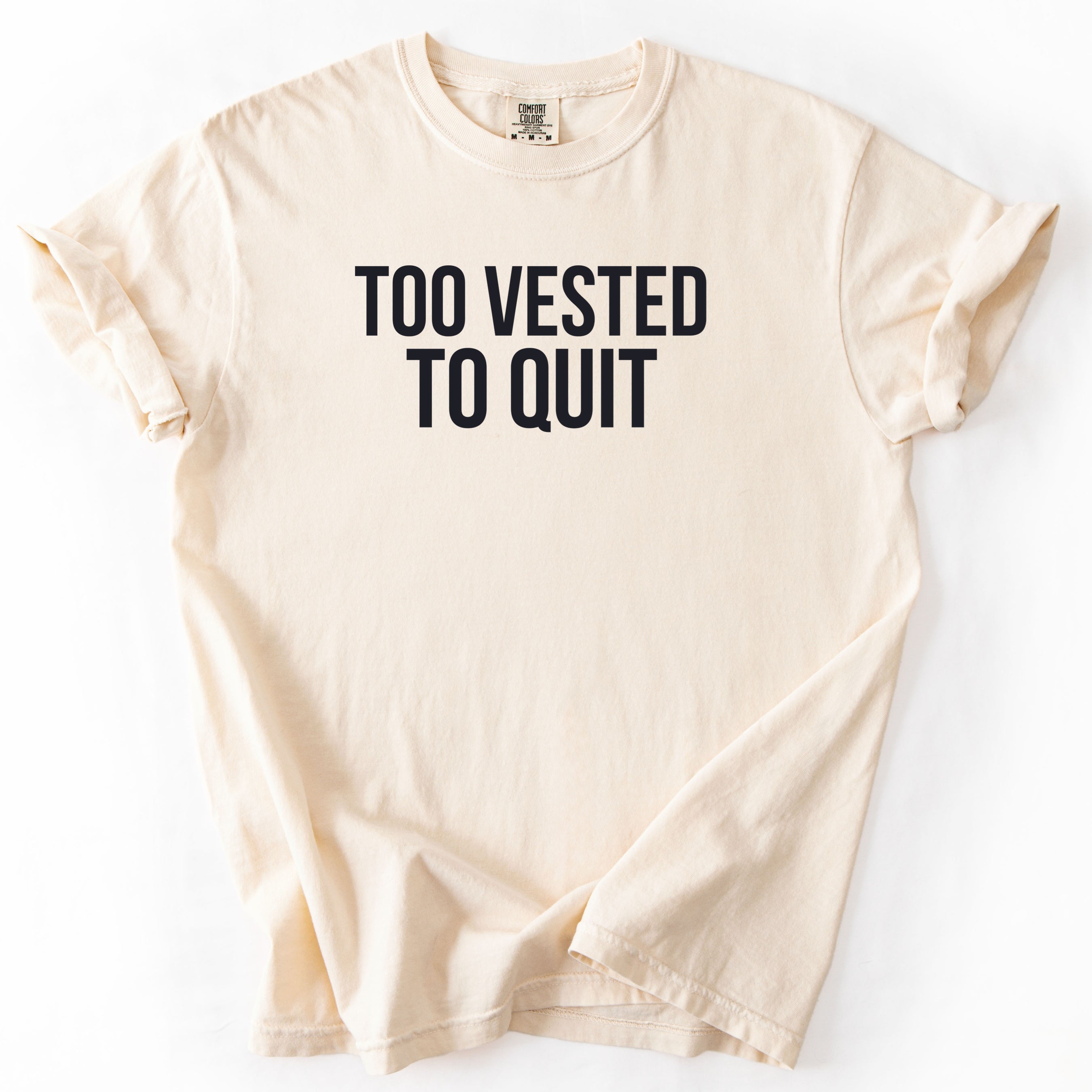 Too Vested To Quit | Funny Work Humor Comfort Colors® T-Shirt Employment Humor Gift for Office Workers
