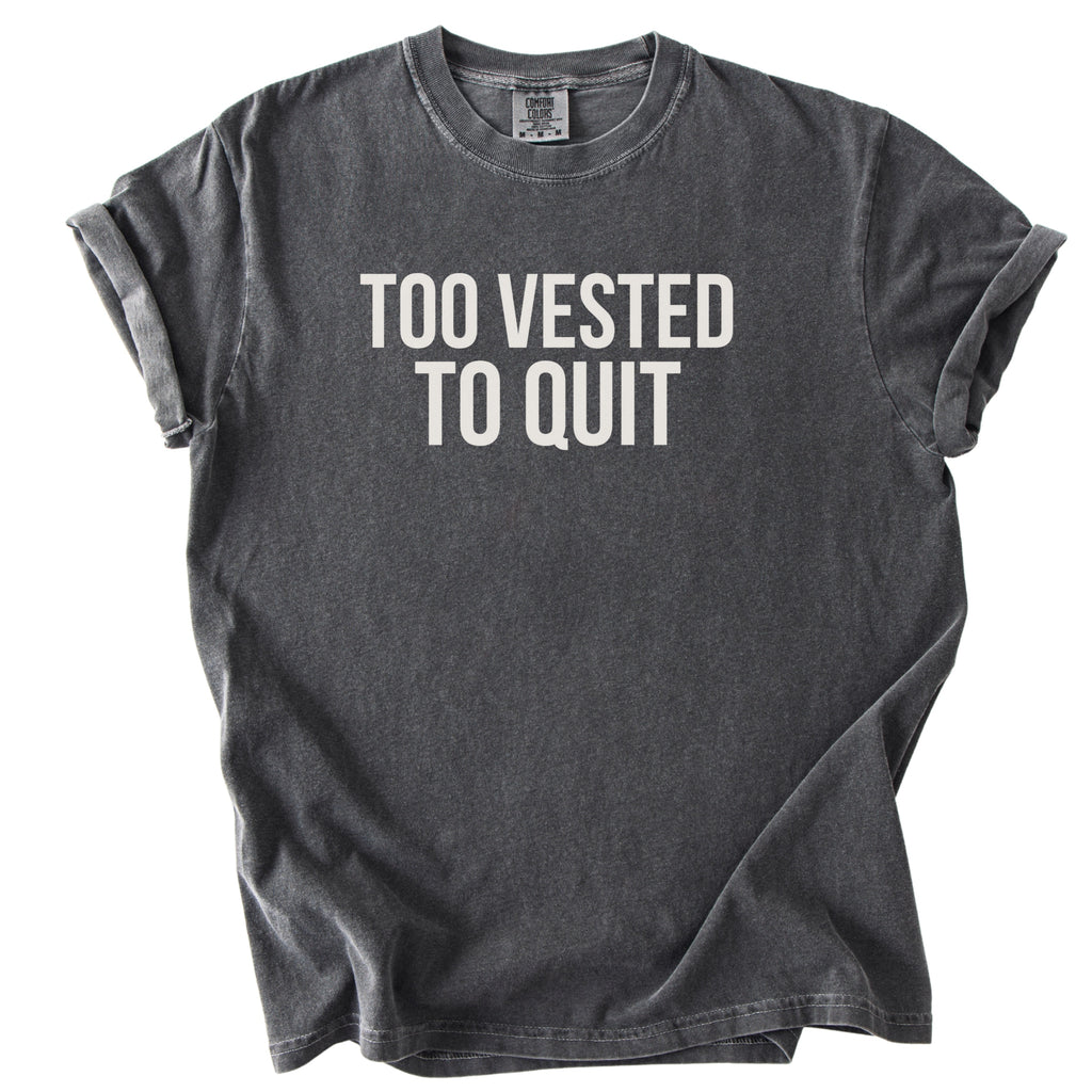 Too Vested To Quit | Funny Work Humor Comfort Colors® T-Shirt Employment Humor Gift for Office Workers
