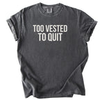 Too Vested To Quit | Funny Work Humor Comfort Colors® T-Shirt Employment Humor Gift for Office Workers