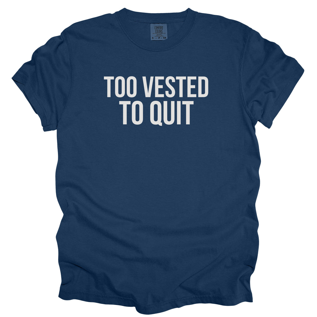 Too Vested To Quit | Funny Work Humor Comfort Colors® T-Shirt Employment Humor Gift for Office Workers