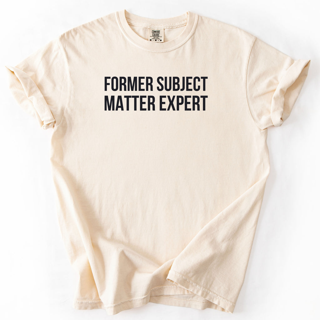 Former Subject Matter Expert | Funny Workplace Comfort Colors® T-Shirt Gift for Experts Leaders Close to Retirement Meeting Goers Retirees
