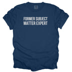 Former Subject Matter Expert | Funny Workplace Comfort Colors® T-Shirt Gift for Experts Leaders Close to Retirement Meeting Goers Retirees