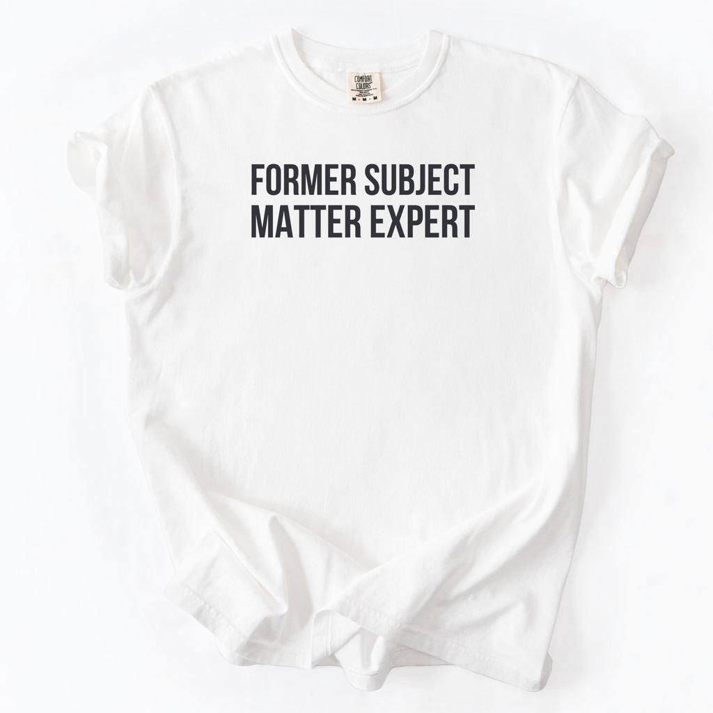 Former Subject Matter Expert | Funny Workplace Comfort Colors® T-Shirt Gift for Experts Leaders Close to Retirement Meeting Goers Retirees