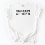 Former Subject Matter Expert | Funny Workplace Comfort Colors® T-Shirt Gift for Experts Leaders Close to Retirement Meeting Goers Retirees