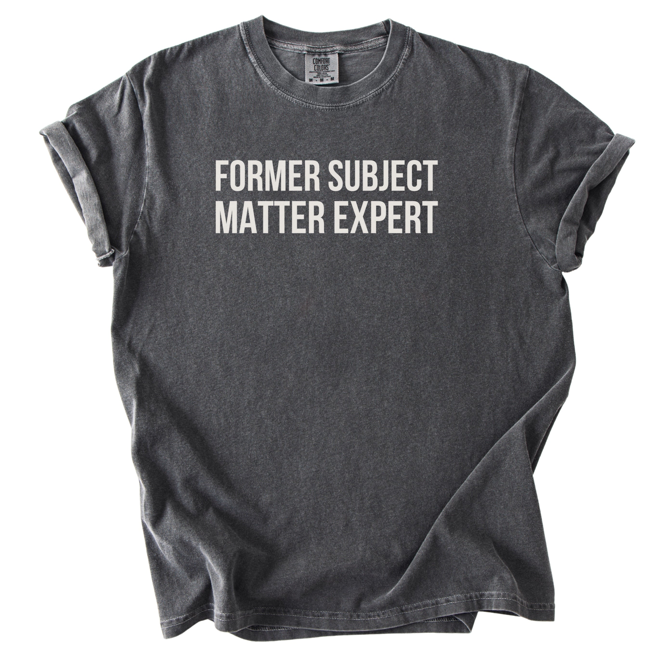 Former Subject Matter Expert | Funny Workplace Comfort Colors® T-Shirt Gift for Experts Leaders Close to Retirement Meeting Goers Retirees