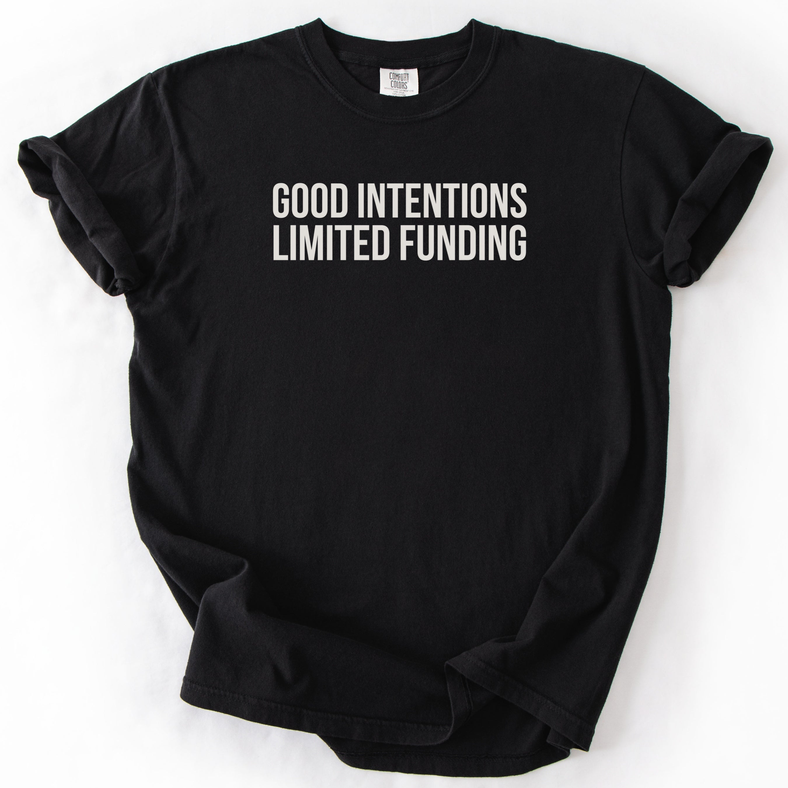 Good Intentions. Limited Funding. | Funny Government & Public Service Comfort Colors® T-Shirt Funny Gift for Public Service Worker Gifts