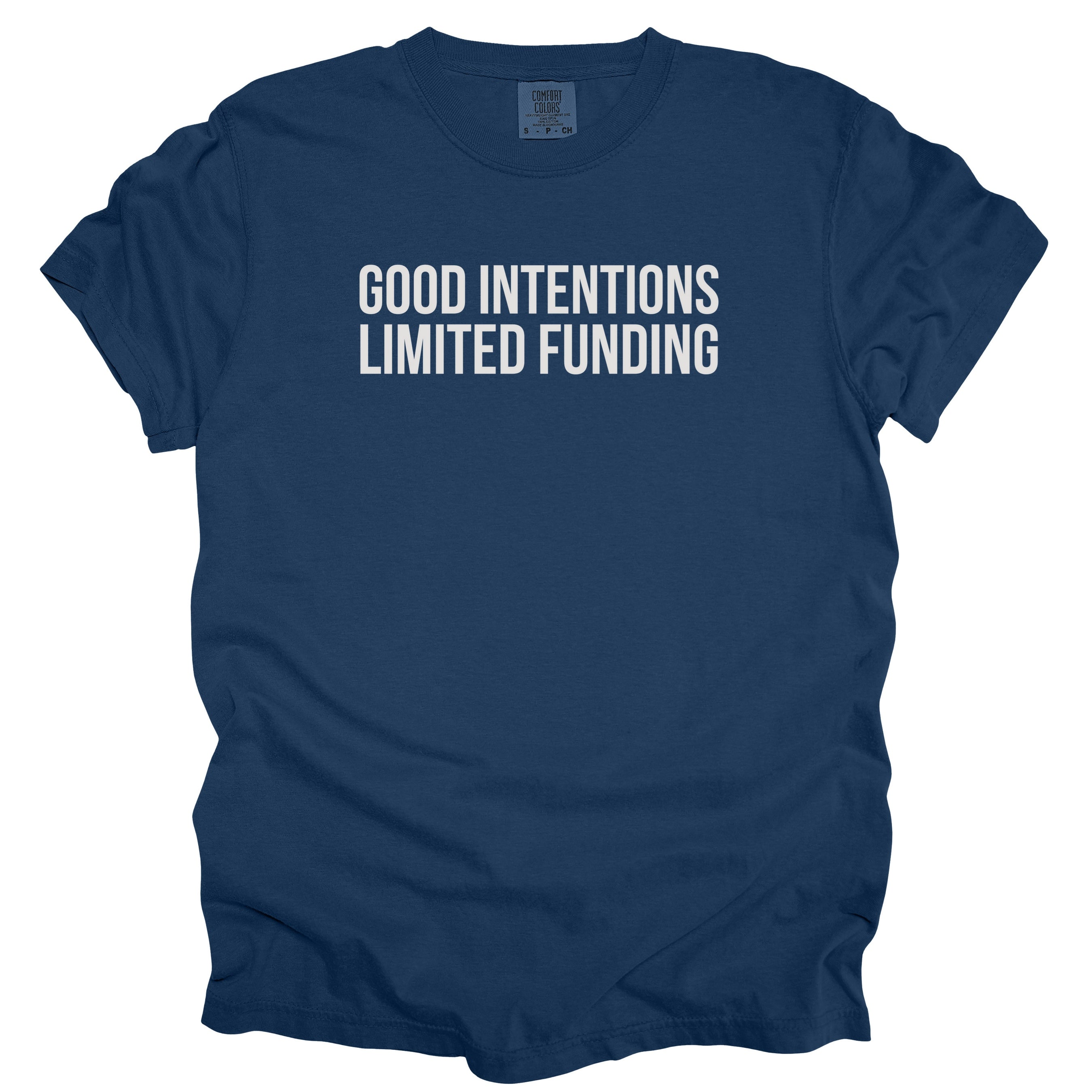 Good Intentions. Limited Funding. | Funny Government & Public Service Comfort Colors® T-Shirt Funny Gift for Public Service Worker Gifts