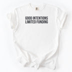 Good Intentions. Limited Funding. | Funny Government & Public Service Comfort Colors® T-Shirt Funny Gift for Public Service Worker Gifts
