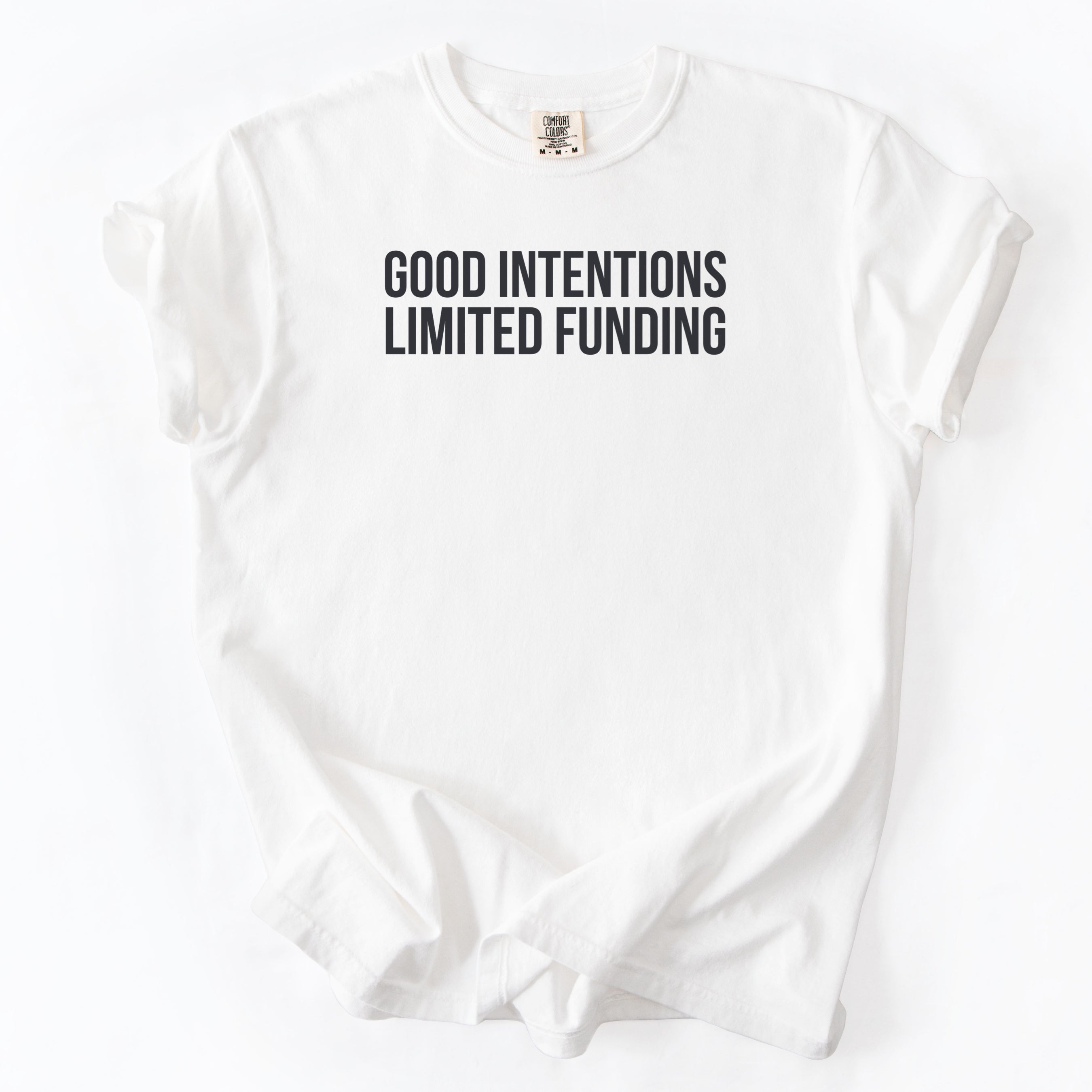 Good Intentions. Limited Funding. | Funny Government & Public Service Comfort Colors® T-Shirt Funny Gift for Public Service Worker Gifts