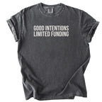Good Intentions. Limited Funding. | Funny Government & Public Service Comfort Colors® T-Shirt Funny Gift for Public Service Worker Gifts
