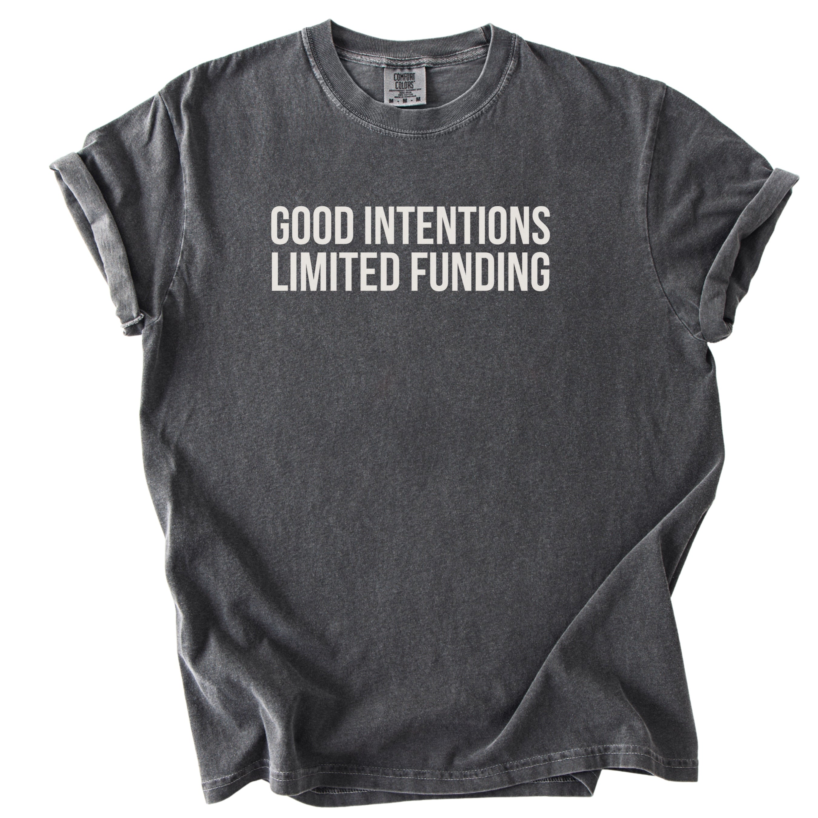Good Intentions. Limited Funding. | Funny Government & Public Service Comfort Colors® T-Shirt Funny Gift for Public Service Worker Gifts