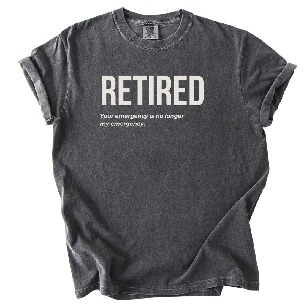 Retired. Your Emergency Is No Longer My Emergency. | Funny Retirement Comfort Colors® T-Shirt Gift for Retirees