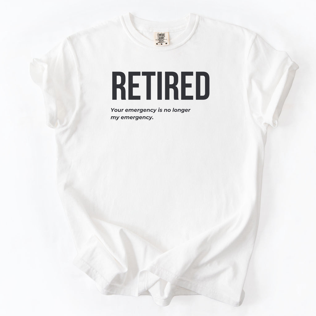 Retired. Your Emergency Is No Longer My Emergency. | Funny Retirement Comfort Colors® T-Shirt Gift for Retirees