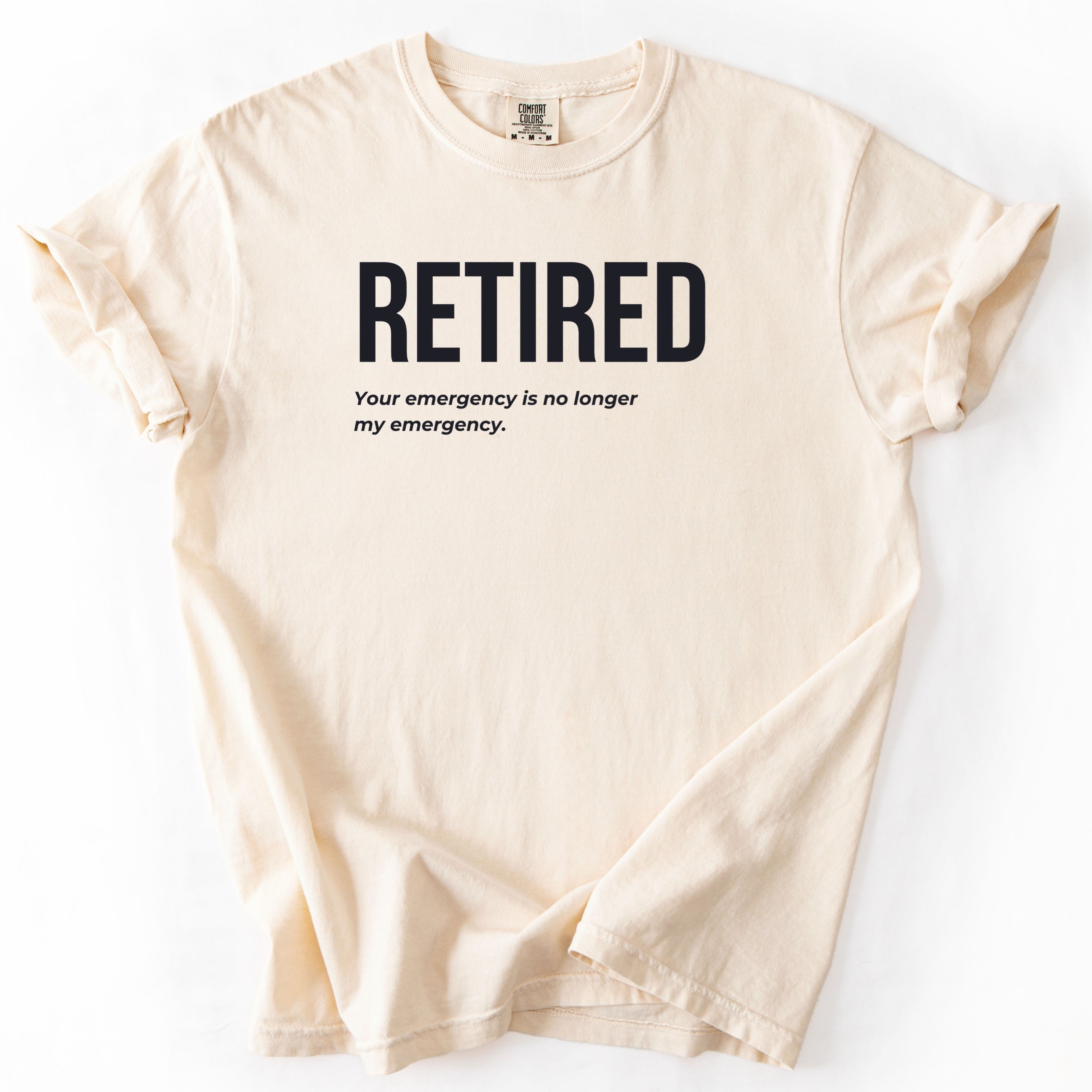 Retired. Your Emergency Is No Longer My Emergency. | Funny Retirement Comfort Colors® T-Shirt Gift for Retirees