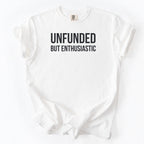 Unfunded But Enthusiastic T-Shirt | Comfort Colors Tee Funny Gift for Government Workers Office Gifts