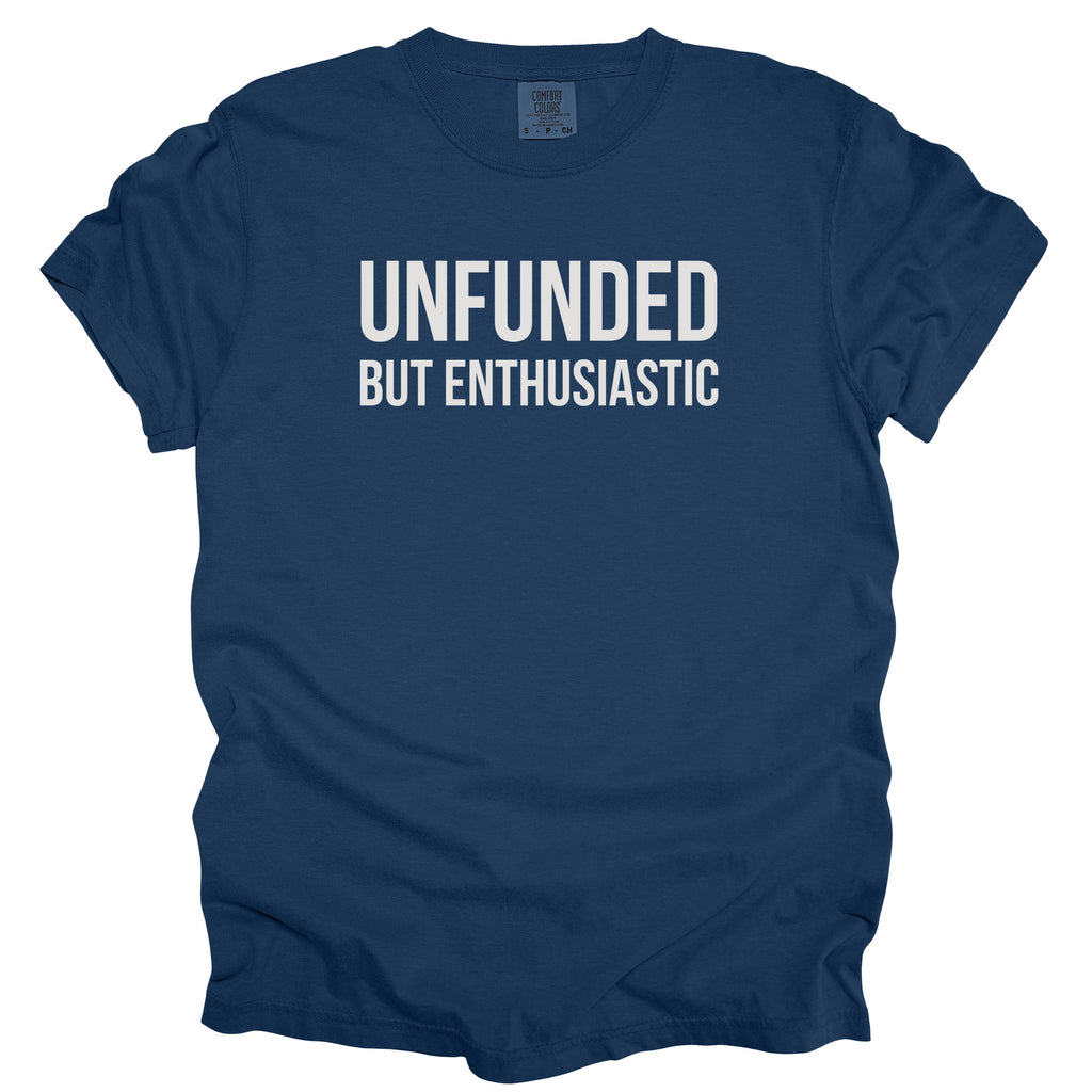 Unfunded But Enthusiastic T-Shirt | Comfort Colors Tee Funny Gift for Government Workers Office Gifts
