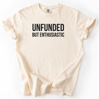Unfunded But Enthusiastic T-Shirt | Comfort Colors Tee Funny Gift for Government Workers Office Gifts