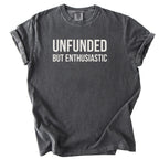 Unfunded But Enthusiastic T-Shirt | Comfort Colors Tee Funny Gift for Government Workers Office Gifts
