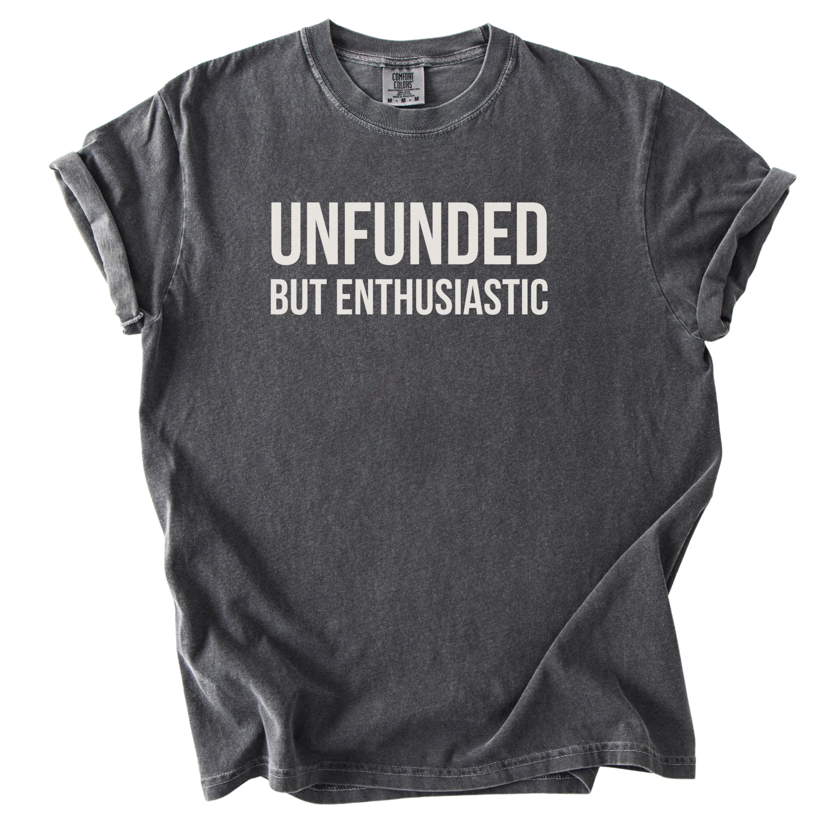 Unfunded But Enthusiastic T-Shirt | Comfort Colors Tee Funny Gift for Government Workers Office Gifts