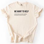 We Want to Help T-Shirt | Funny Shirt Want to Help Gift for Government Workers Gift for Public Servants