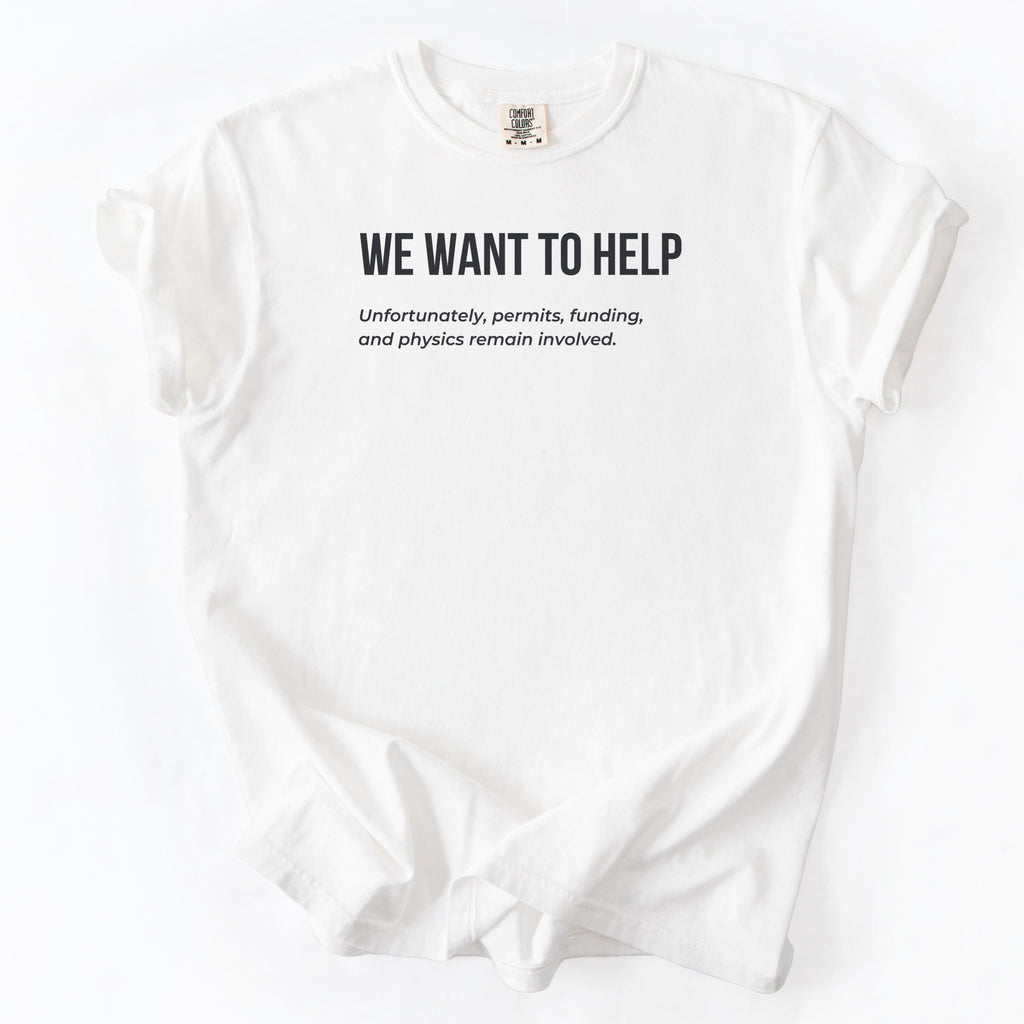 We Want to Help T-Shirt | Funny Shirt Want to Help Gift for Government Workers Gift for Public Servants