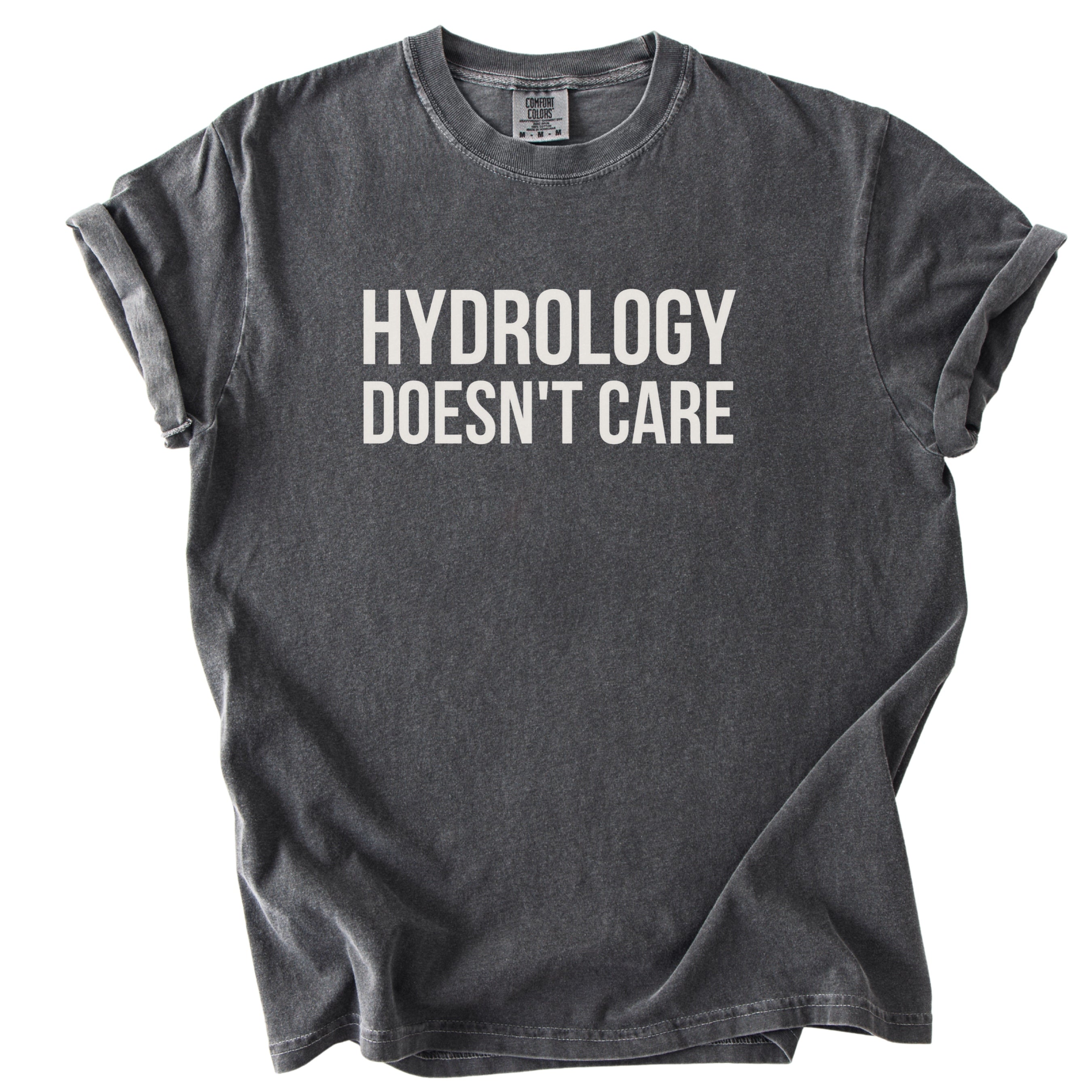Hydrology Doesn't Care Tshirt | Funny Engineer Gift For Public Works Humor Shirt for Hydrologist